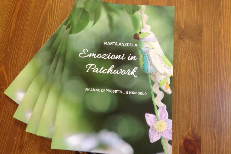 Emozioni in Patchwork - Un anno di progetti... E non solo - Marta Anzolla