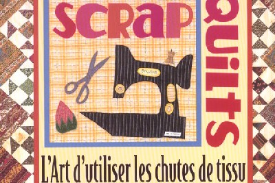 Scrap Quilts - L'art d'utiliser les chutes de tissu
